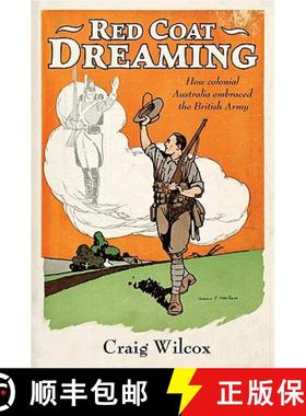 【3-4周达】Red Coat Dreaming: How Colonial Australia Embraced the British Army [9780521193603]