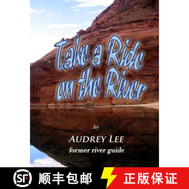 【3-4周达】Take a Ride on the River: A tour guide trip down the Colorado from Glen Canyon Dam to Lee'... [9780615539959]