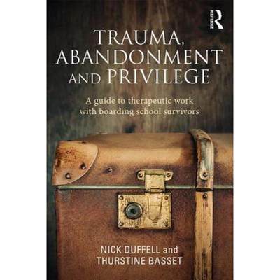 【4周达】Trauma, Abandonment and Privilege: A guide to therapeutic work with boarding school survivors [9781138788701]