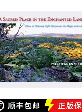 预订 A Sacred Place in the Enchanted Land: Where its Heavenly Light Illuminates the Magic in its Dirt [9781632933560]