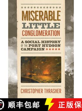预订 Miserable Little Conglomeration: A Social History of the Port Hudson Campaign [9781621907916]