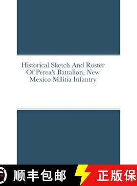 预订 Historical Sketch And Roster Of Perea's Battalion, New Mexico Militia Infantry [9781329147508]