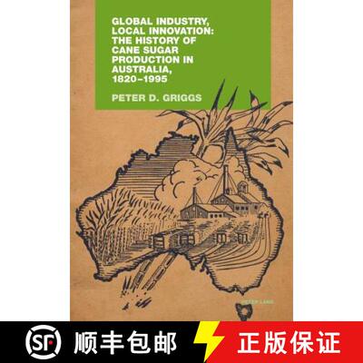 预订 Global Industry, Local Innovation: The History of Cane Sugar Production in Australia, 1820-1995 [9783034304313]
