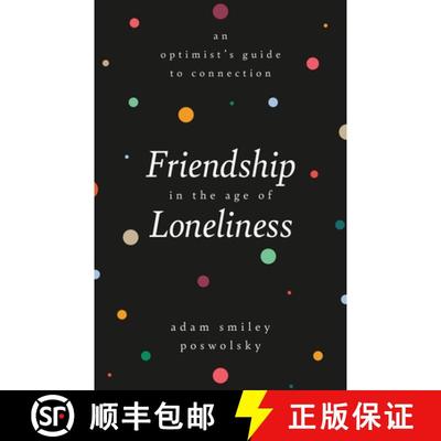 【3-4周达】Friendship in the Age of Loneliness : An Optimist's Guide to Connection [9780762472277]