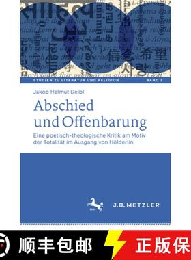 【3-4周达】Abschied Und Offenbarung: Eine Poetisch-Theologische Kritik Am Motiv Der Totalität Im Aus... [9783476048875]