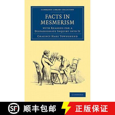 预订 Facts in Mesmerism, with Reasons for a Dispassionate Inquiry into It: - Facts in Mesmerism, with... [9781108025898]
