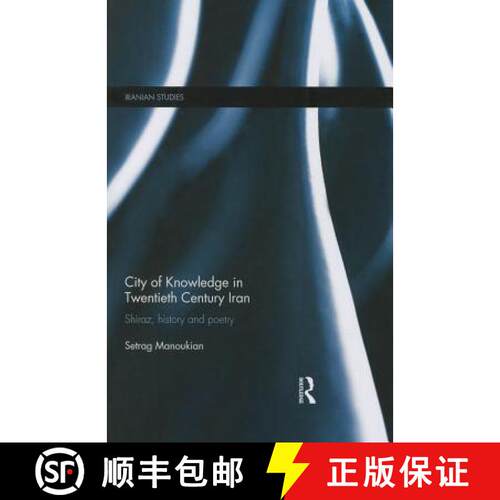 【3-4周达】City of Knowledge in Twentieth Century Iran: Shiraz, History and Poetry [9781138789449]