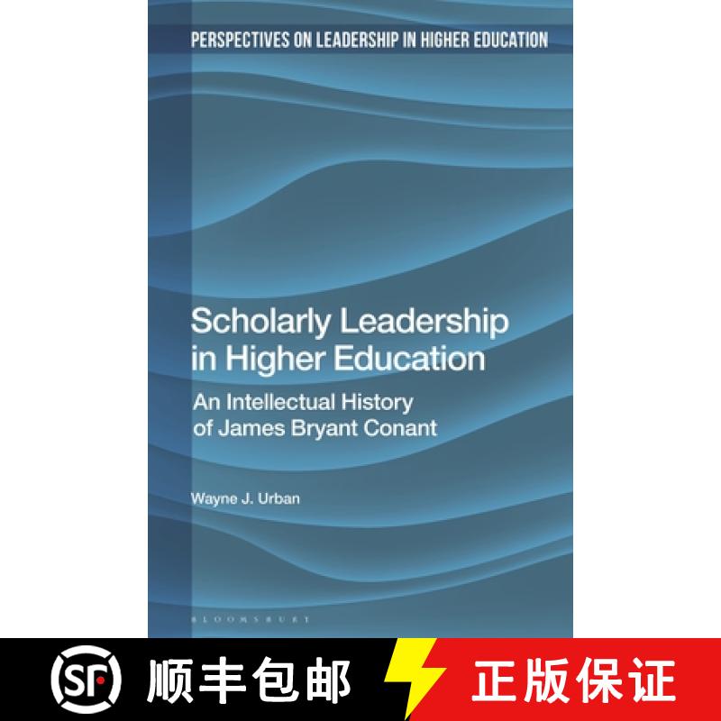 【3-4周达】Scholarly Leadership in Higher Education: An Intellectual History of James Bryant Conant [9781350210578]