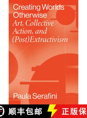 【3-4周达】Creating Worlds Otherwise: Art, Collective Action, and (Post)Extractivism [9780826504555]
