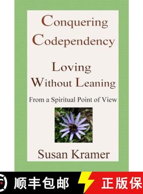预订 Conquering Codependency - Loving Without Leaning From a Spiritual Point of View [9781387904402]