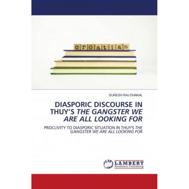 【4周达】DIASPORIC DISCOURSE IN THUY’S THE GANGSTER WE ARE ALL LOOKING FOR[9786203193978]