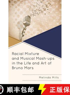 预订 Racial Mixture and Musical Mash-ups in the Life and Art of Bruno Mars [9781793619822]