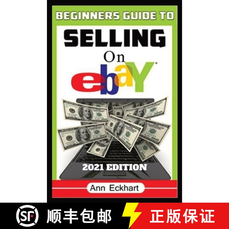 【3-4周达】Beginner's Guide To Selling On Ebay 2021 Edition: Step-By-Step Instructions for How To Sou...[9780578905716]