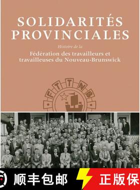 【3-4周达】Solidarités Provinciales – Histoire de la Fédération des travailleurs et travailleuses... [9781927356296]