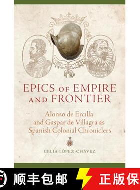 预订 Epics of Empire and Frontier: Alonso de Ercilla and Gaspar de Villagrá as Spanish Colonial Chro... [9780806152295]