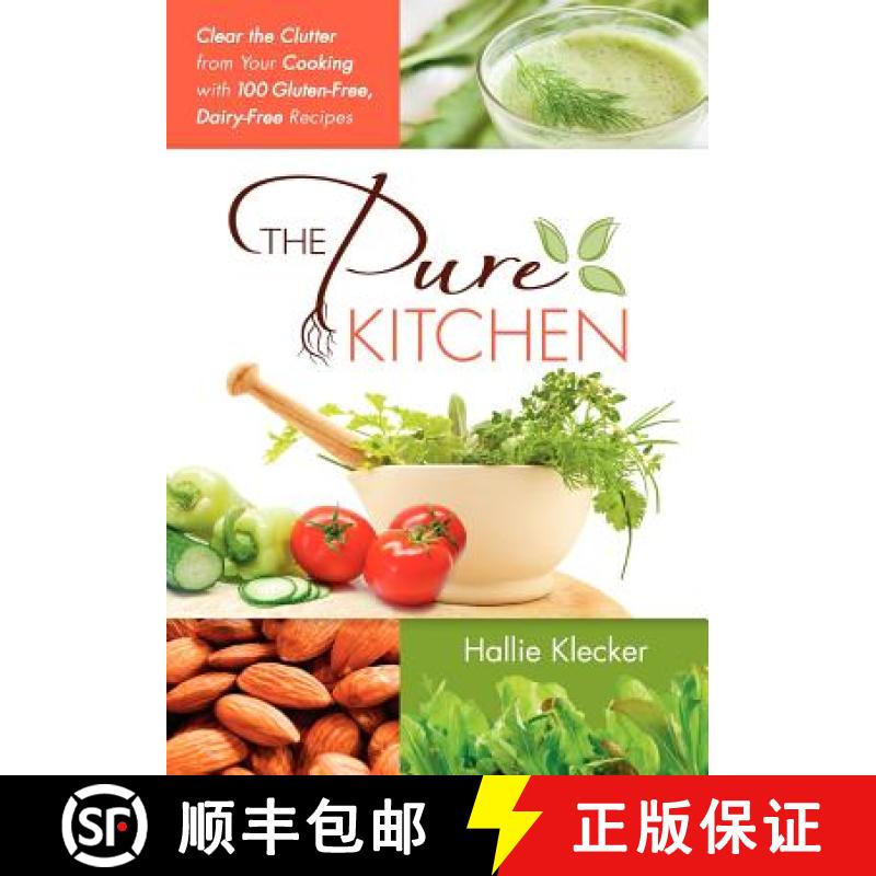 预订 The Pure Kitchen: Clear the Clutter from Your Cooking with 100 Gluten-Free, Dairy-Free Recipes [9780615495057]
