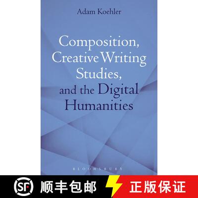 【3-4周达】Composition, Creative Writing Studies, and the Digital Humanities [9781350102989]