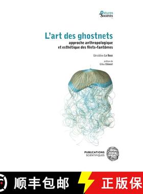 预订 L’Art des Ghostnets: Approche Anthropologique et Esthétique des Filets-Fantômes [The Art of G... [9782856539835]