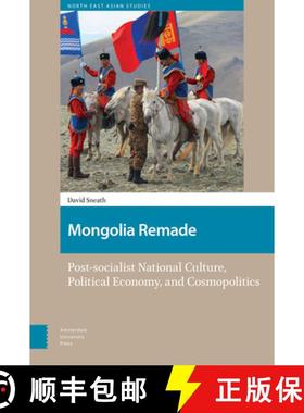 【3-4周达】Mongolia Remade – Post–socialist National Culture, Political Economy, and Cosmopolitics [9789462989566]