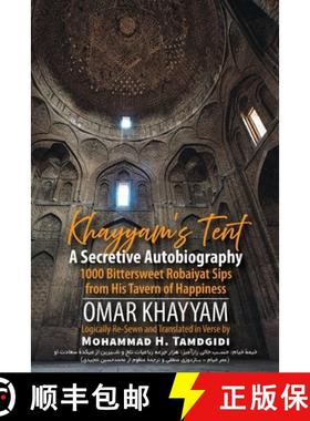 预订 Khayyam's Tent: A Secretive Autobiography: 1000 Bittersweet Robaiyat Sips from His Tavern of Hap... [9781640980594]