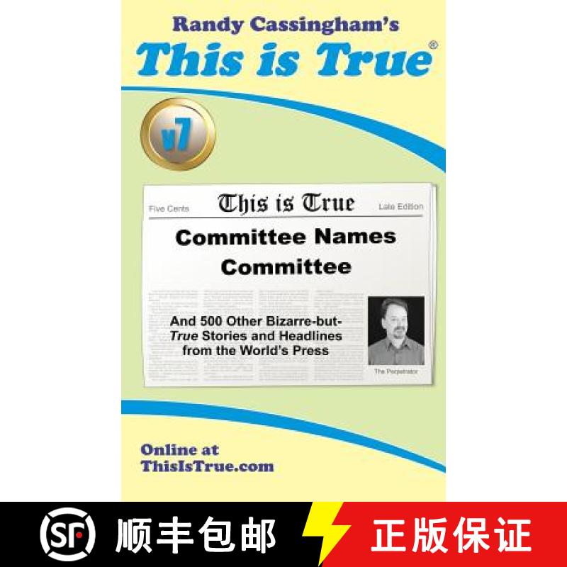 预订 This is True [v7]: Committee Names Committee: And 500 Other Bizarre-but-True Stories and Headlin... [9780935309270]