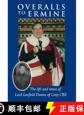 【3-4周达】Overalls to Ermine: The life and times of Lord Garfield Davies of Coity CBE [9781787195592]