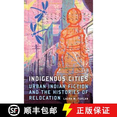 【3-4周达】Indigenous Cities: Urban Indian Fiction and the Histories of Relocation [9780803269330]