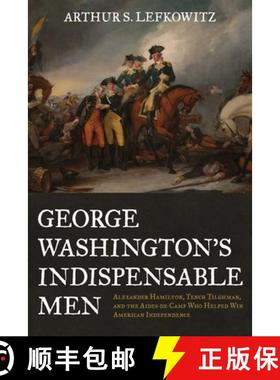 【3-4周达】George Washington's Indispensable Men : Alexander Hamilton, Tench Tilghman, and the Aides-... [9780811737913]