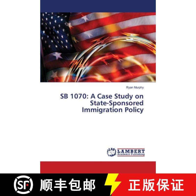 预订 Sb 1070: A Case Study on State-Sponsored Immigration Policy [9783659400841]