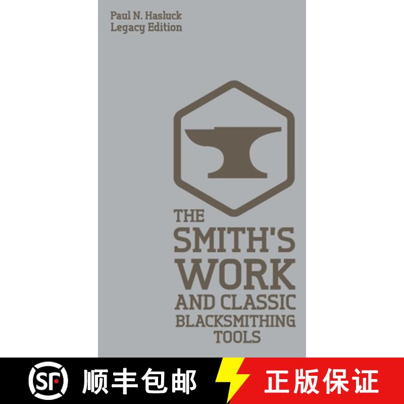【3-4周达】The Smith's Work And Classic Blacksmithing Tools (Legacy Edition): Classic Approaches And ... [9781643890685]