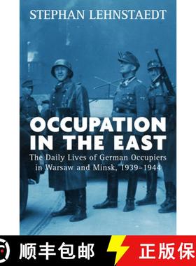 【3-4周达】Occupation in the East: The Daily Lives of German Occupiers in Warsaw and Minsk, 1939-1944 [9781785333231]
