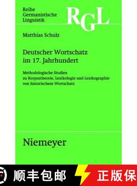 预订 Deutscher Wortschatz im 17. Jahrhundert：Methodologische Studien zu Korpustheorie, Lexikologie u... [9783484312784]