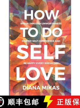 【3-4周达】How to do Self Love: Break through unworthiness, Master self-confidence and Be happy every... [9781738875214]