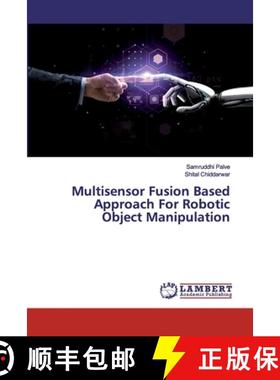 预订 Multisensor Fusion Based Approach For Robotic Object Manipulation [9786200100047]