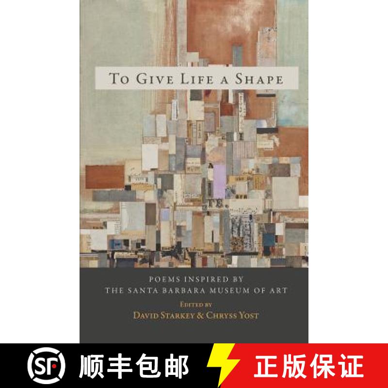 【3-4周达】To Give Life a Shape: Poems Inspired by the Santa Barbara Museum of Art [9780998645827]