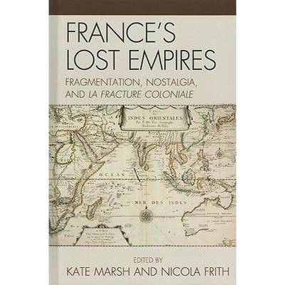 【4周达】France's Lost Empires : Fragmentation, Nostalgia, and la fracture coloniale [9780739148839]