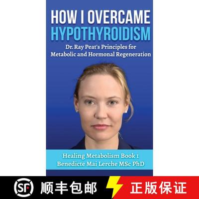 【3-4周达】How I Overcame Hypothyroidism: Dr. Ray Peat's Principles for Metabolic and Hormonal Regene... [9788797536179]