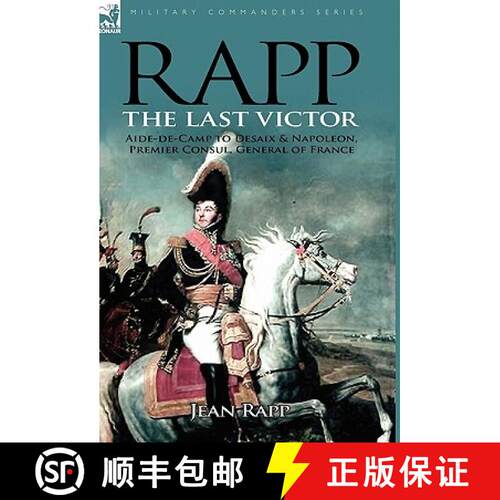 【3-4周达】Rapp: the Last Victor-the Career of Jean Rapp, Aide-de-Camp to Desaix & Napoleon, Premier ... [9780857060631]