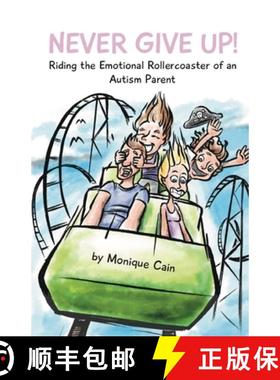 预订 Never Give Up: Riding the Emotional Rollercoaster of an Autism Parent [9780648346128]
