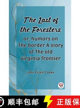 【3-4周达】Last of the Foresters: Or, humors on the border A story of the old virginia frontier (Edit... [9789363059702]
