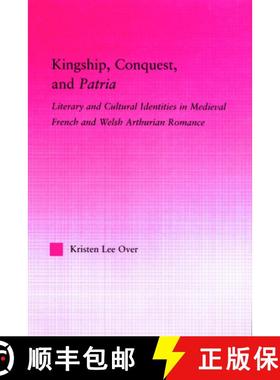 【3-4周达】Kingship, Conquest, and Patria: Literary and Cultural Identities in Medieval French and We... [9780415972710]