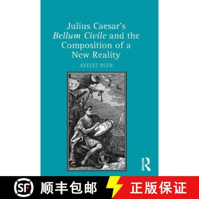 【3-4周达】Julius Caesar's Bellum Civile and the Composition of a New Reality [9781472452078]