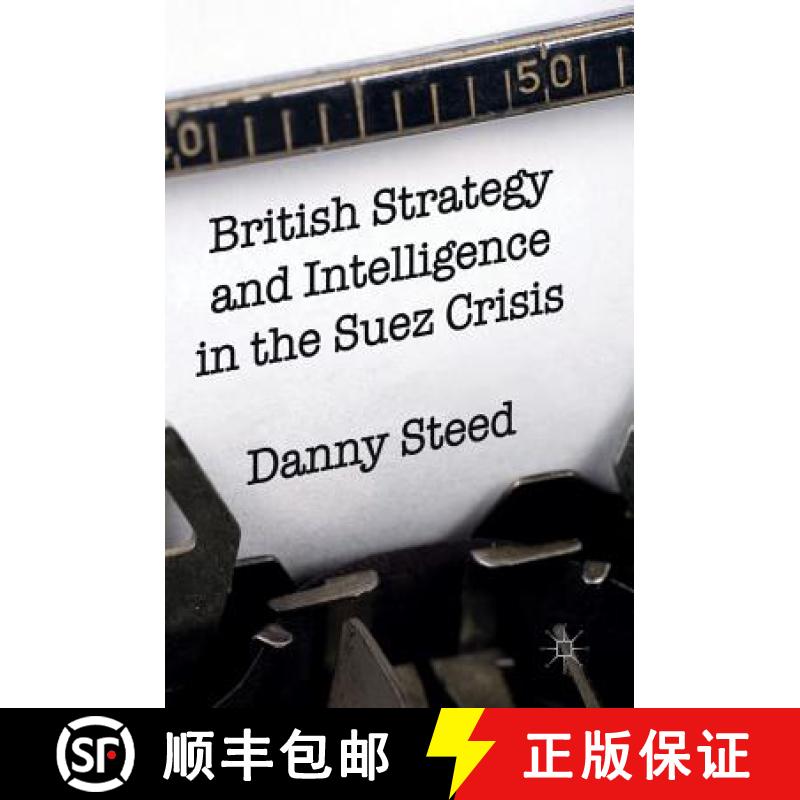 【3-4周达】British Strategy and Intelligence in the Suez Crisis [9783319314525]