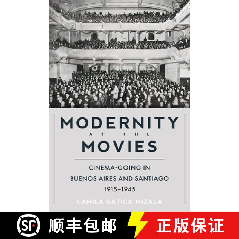 【3-4周达】Modernity at the Movies: Cinema-Going in Buenos Aires and Santiago, 1915-1945 [9780822947677]