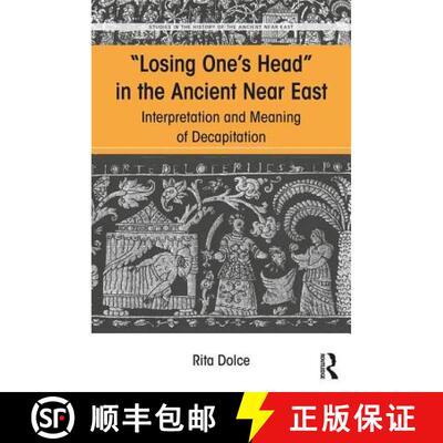 【3-4周达】Losing One's Head in the Ancient Near East: Interpretation and Meaning of Decapitation [9781138067486]
