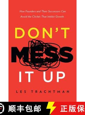 【3-4周达】Don't Mess It Up: How Founders and Their Successors Can Avoid the Clichés That Inhibit Gr... [9781632991881]