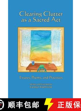 预订 Clearing Clutter as a Sacred Act: Essays, Poems and Practices [9781732954304]