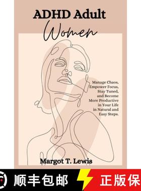 预订 ADHD Adult Women: Manage Chaos, Empower Focus, Stay Tuned, and Become More Productive in Your Li... [9781803391304]