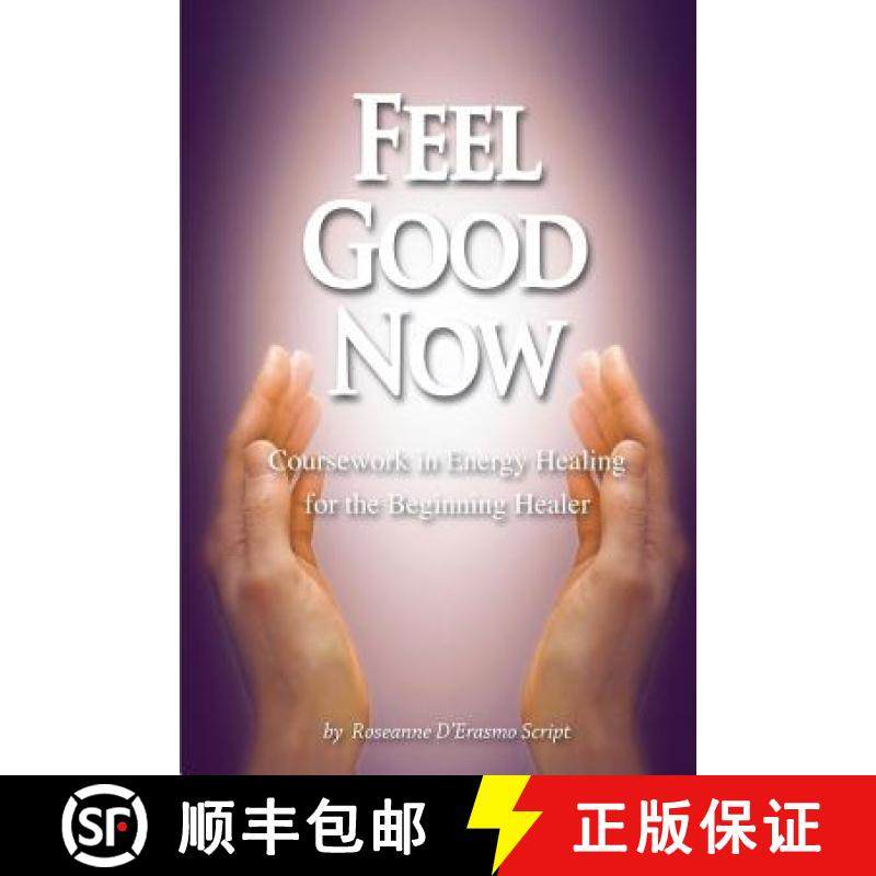 预订 Feel Good Now: Coursework in Energy Healing for the Beginning Healer [9780999533031]