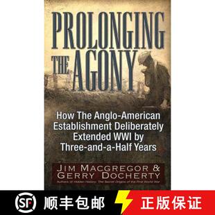【3-4周达】Prolonging the Agony: How the Anglo-American Establishment Deliberately Extended WWI by Th... [9781634241564]